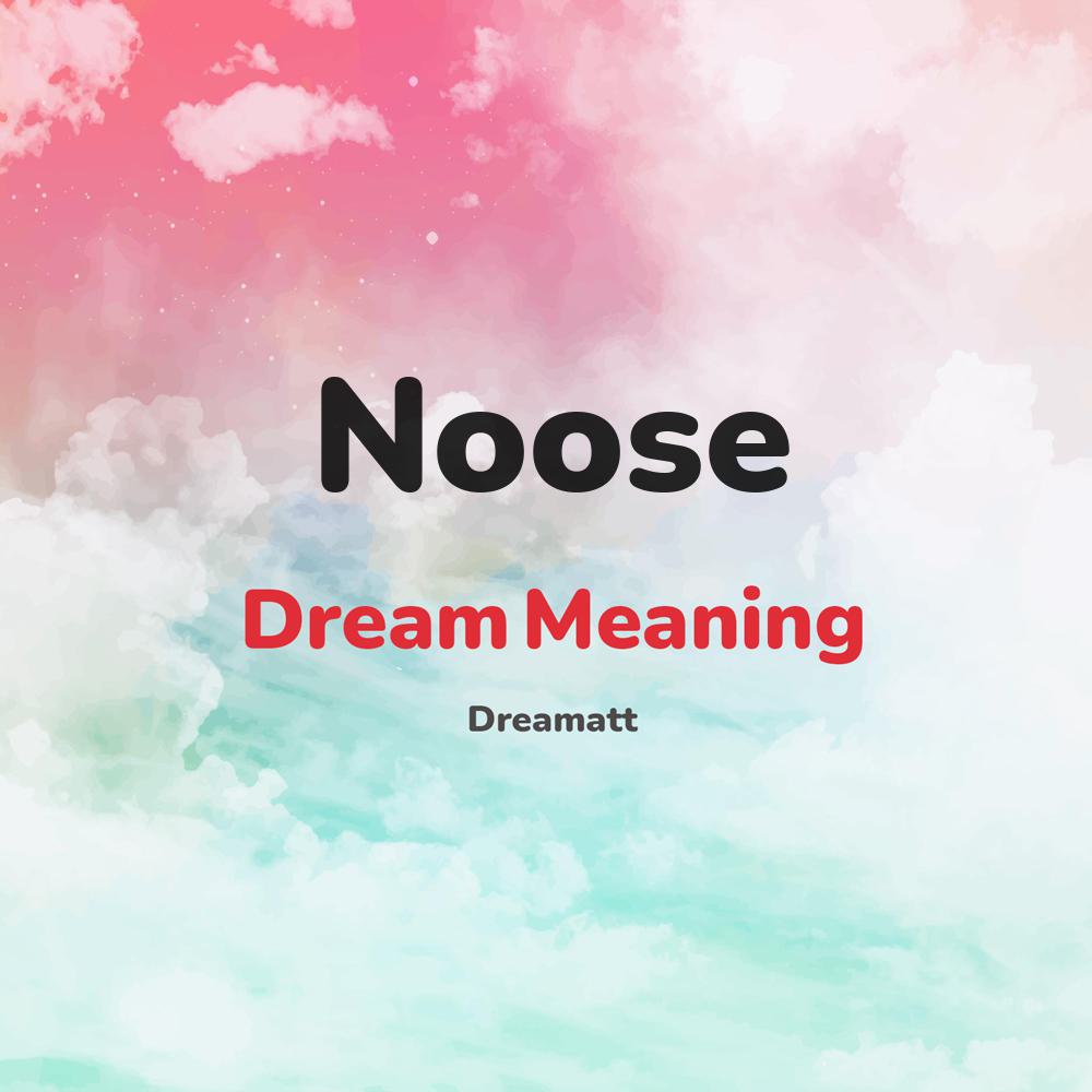what is the spiritual meaning of Noose in dreams, dreaming about Noose