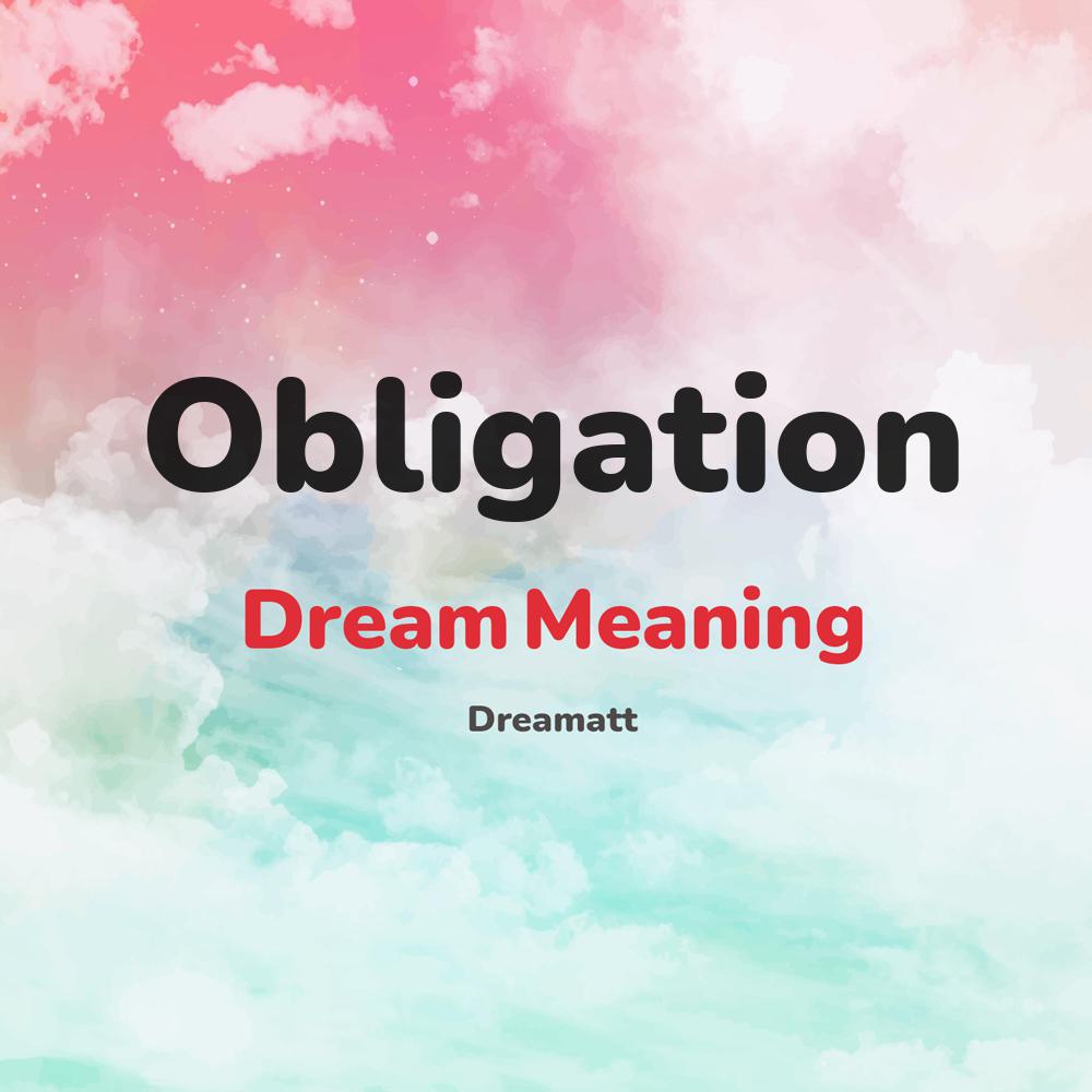 what is the spiritual meaning of Obligation in dreams, dreaming about Obligation