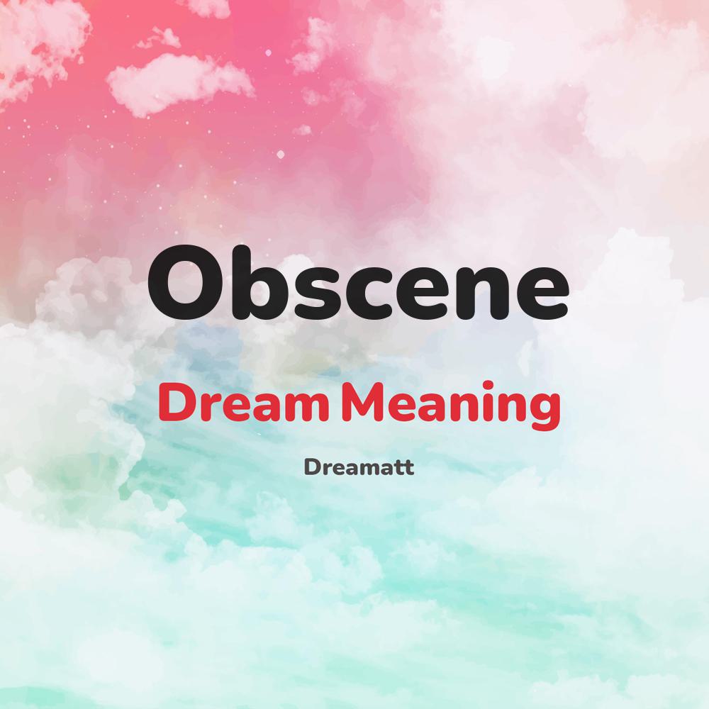 what is the spiritual meaning of Obscene in dreams, dreaming about Obscene