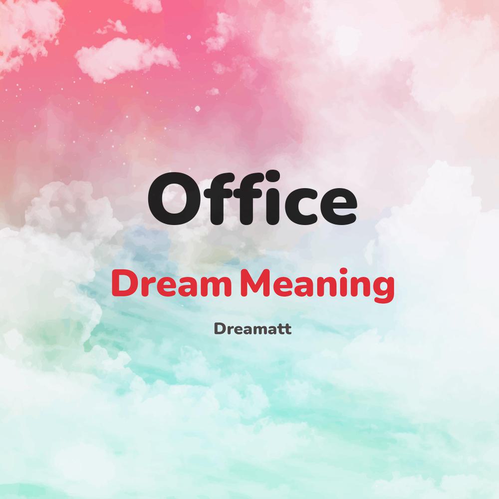 what is the spiritual meaning of Office in dreams, dreaming about Office