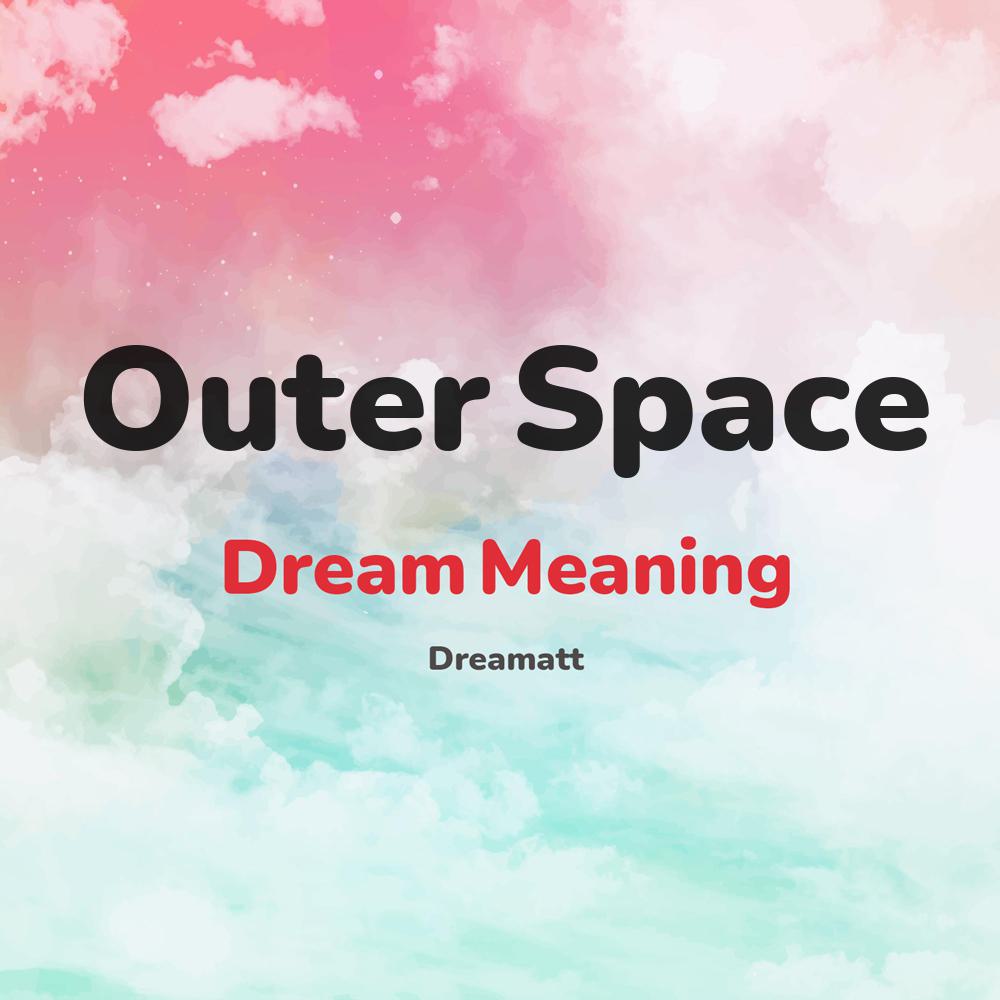 what is the spiritual meaning of Outer Space in dreams, dreaming about Outer Space