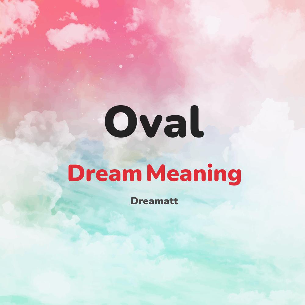 what is the spiritual meaning of Oval in dreams, dreaming about Oval