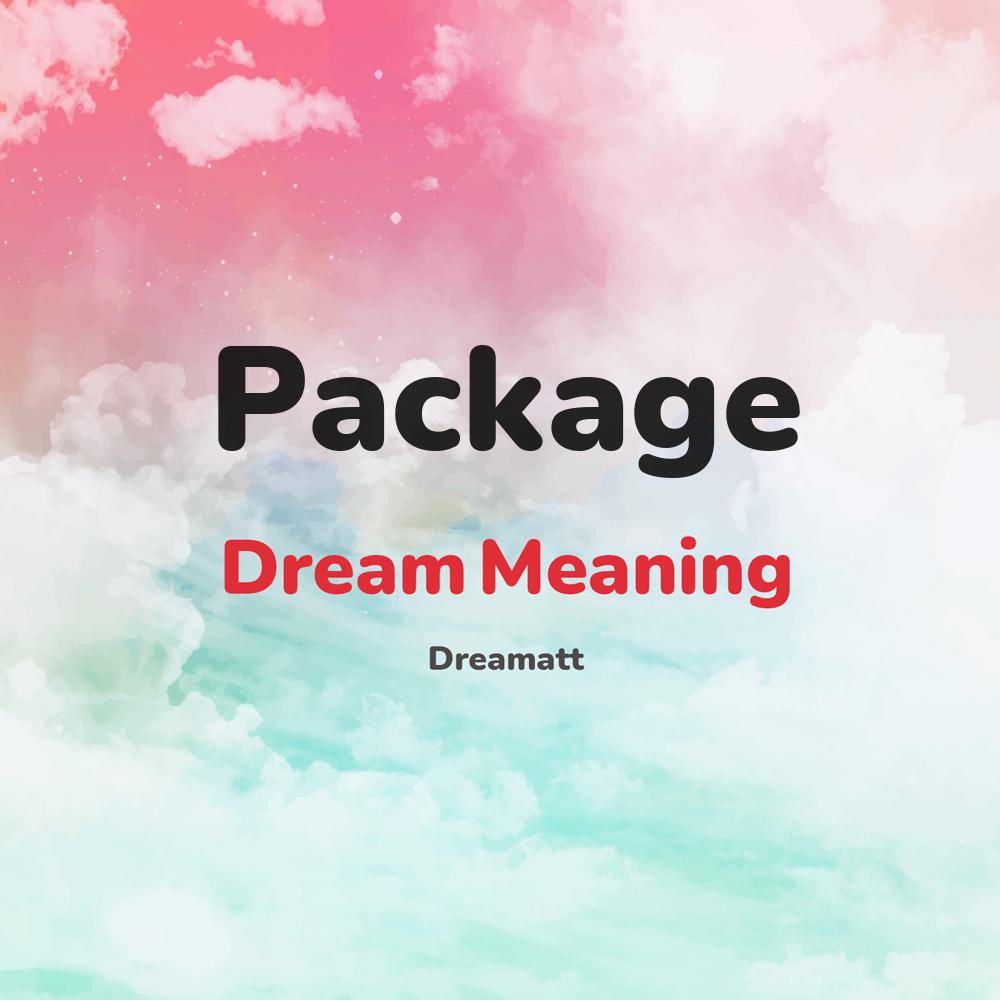 what is the spiritual meaning of Package in dreams, dreaming about Package