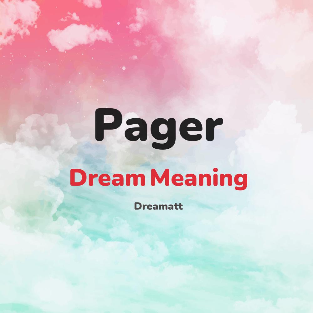 what is the spiritual meaning of Pager in dreams, dreaming about Pager