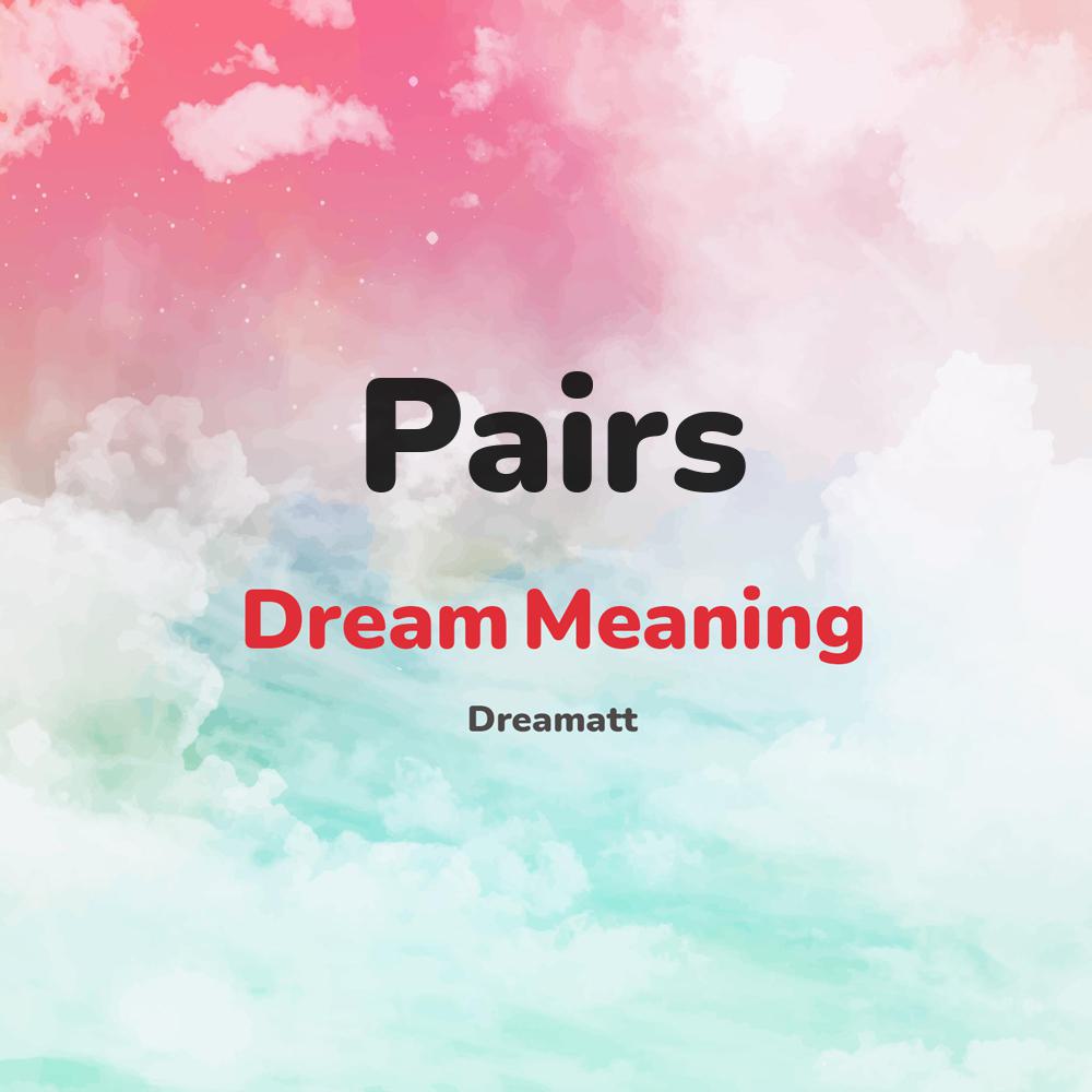 what is the spiritual meaning of Pairs in dreams, dreaming about Pairs