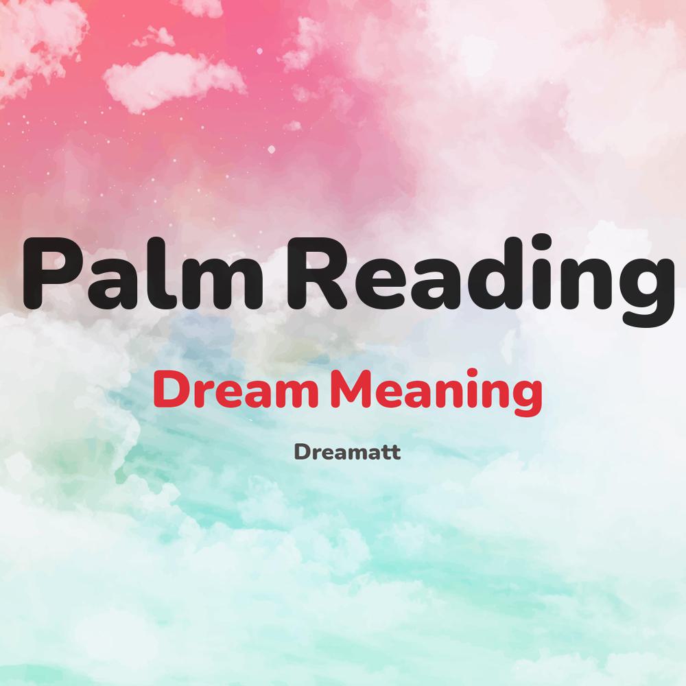 what is the spiritual meaning of Palm Reading in dreams, dreaming about Palm Reading