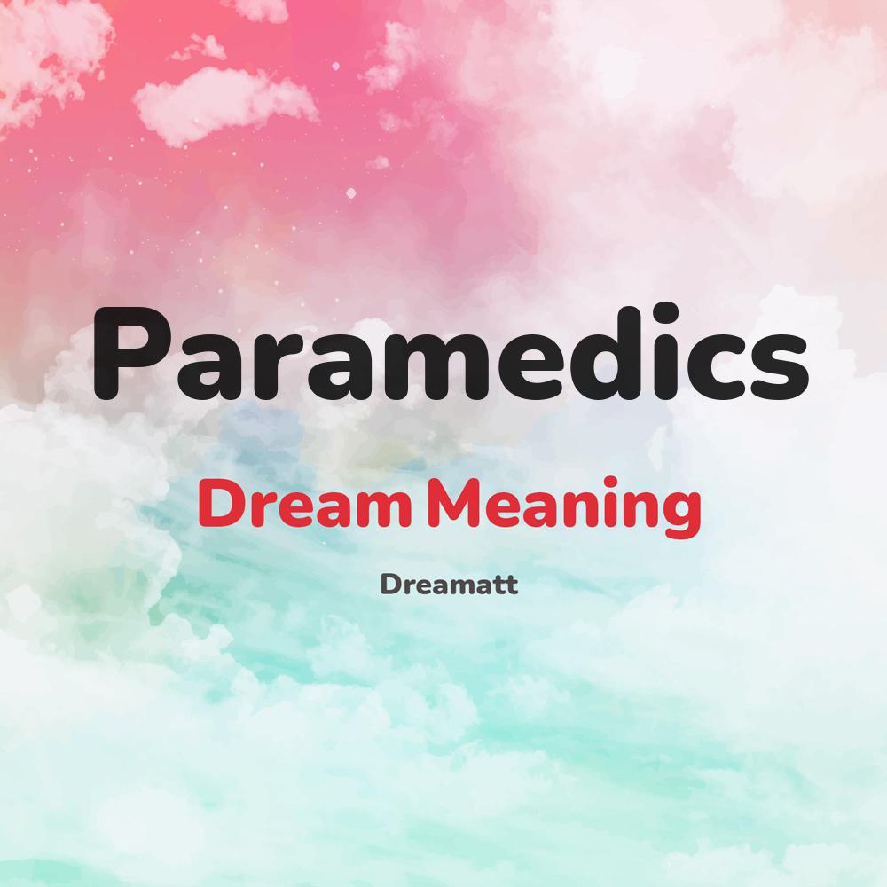 what is the spiritual meaning of Paramedics in dreams, dreaming about Paramedics