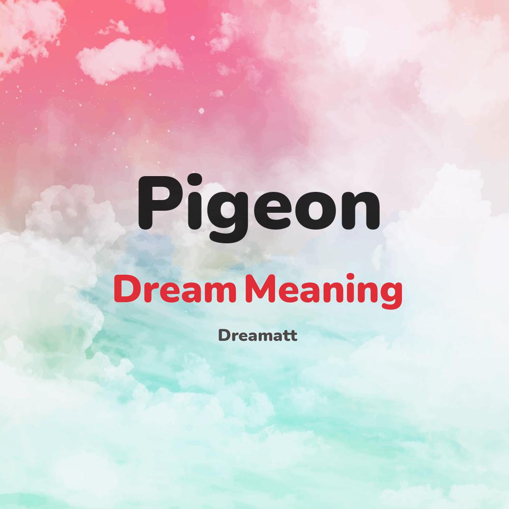 what is the spiritual meaning of Pigeon in dreams, dreaming about Pigeon