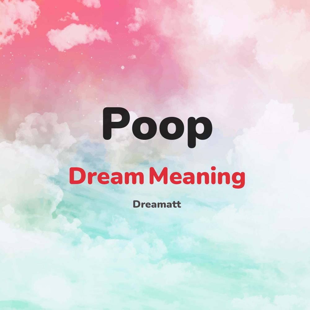 what is the spiritual meaning of Poop in dreams, dreaming about Poop