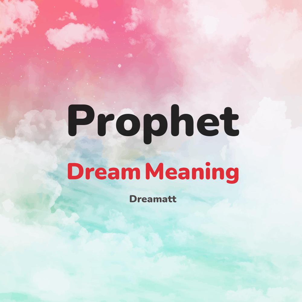 what is the spiritual meaning of Prophet in dreams, dreaming about Prophet