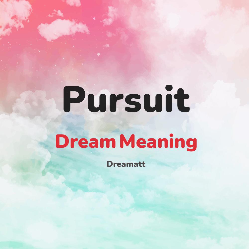 what is the spiritual meaning of Pursuit in dreams, dreaming about Pursuit