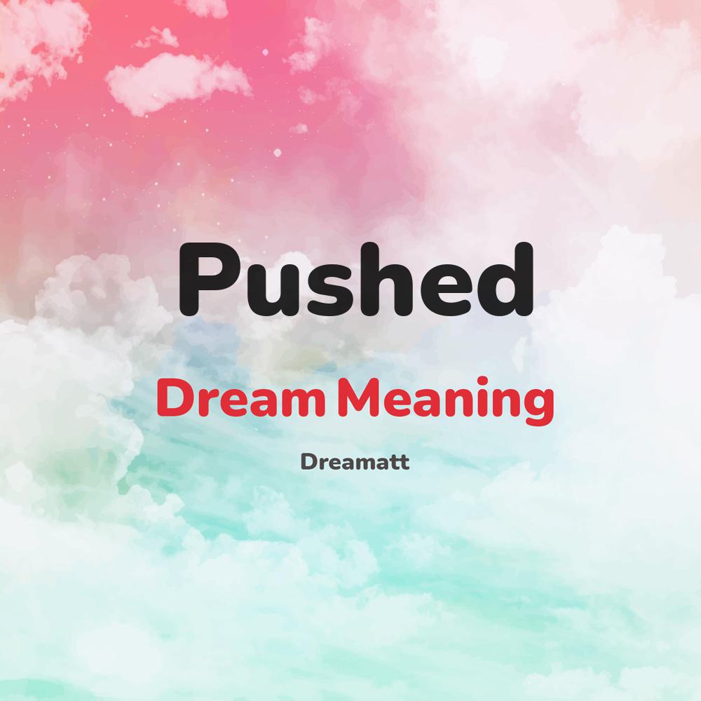 what is the spiritual meaning of Pushed in dreams, dreaming about Pushed