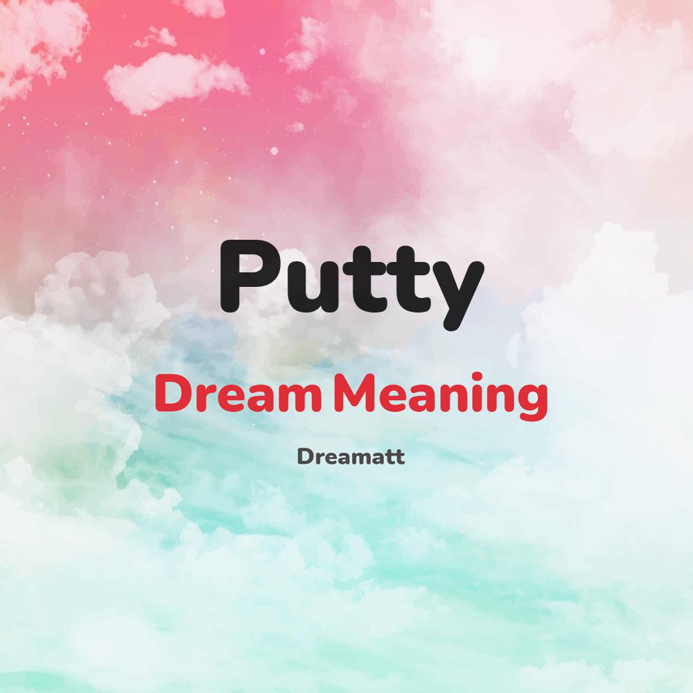 what is the spiritual meaning of Putty in dreams, dreaming about Putty