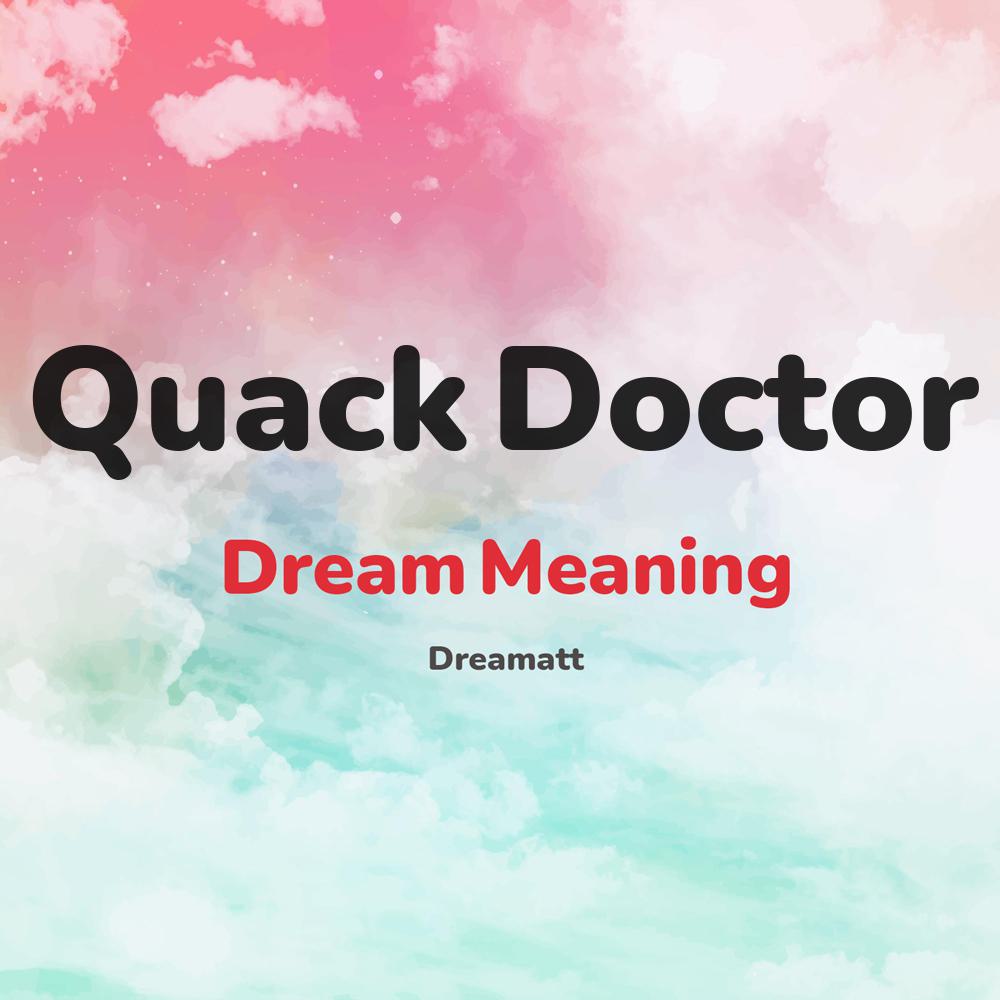 what is the spiritual meaning of Quack Doctor in dreams, dreaming about Quack Doctor