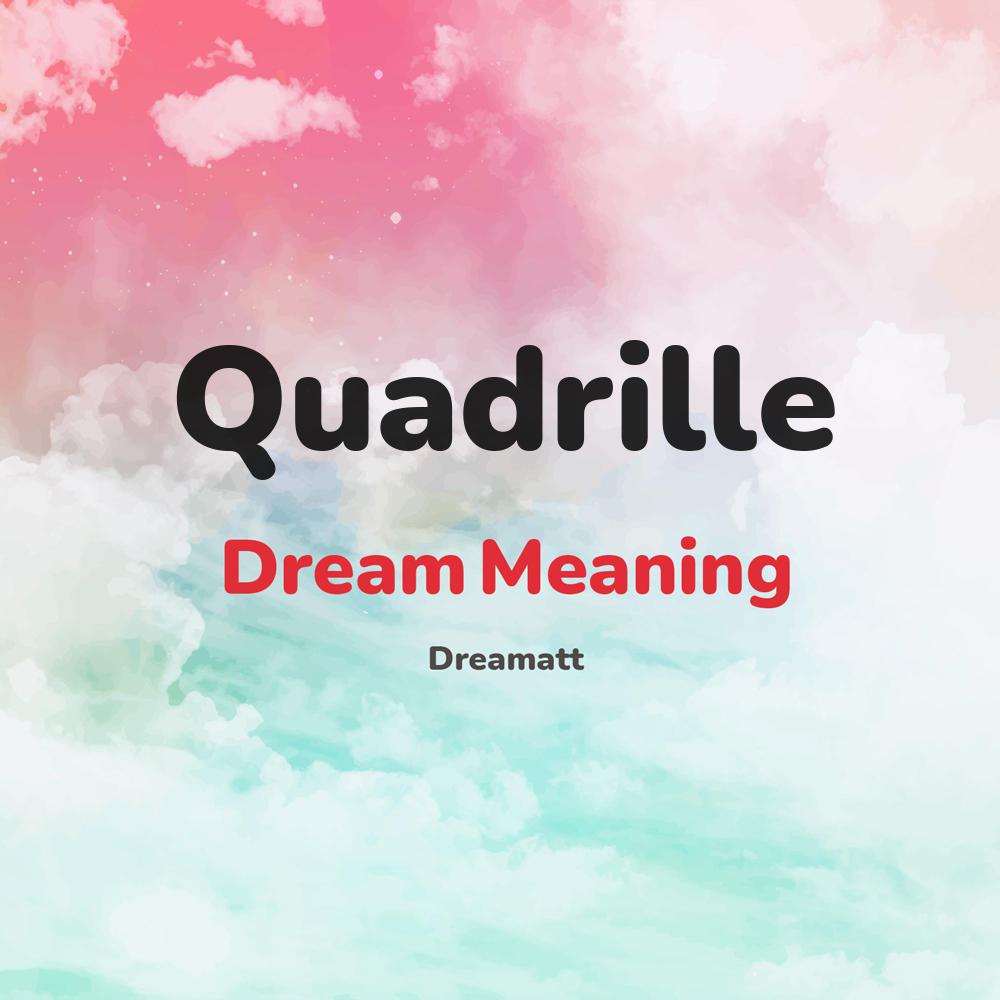 what is the spiritual meaning of Quadrille in dreams, dreaming about Quadrille