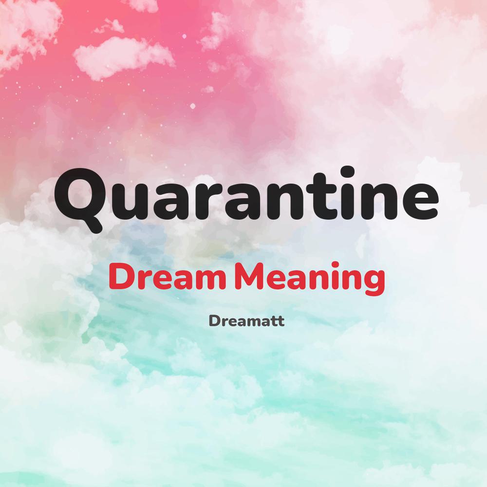 what is the spiritual meaning of Quarantine in dreams, dreaming about Quarantine