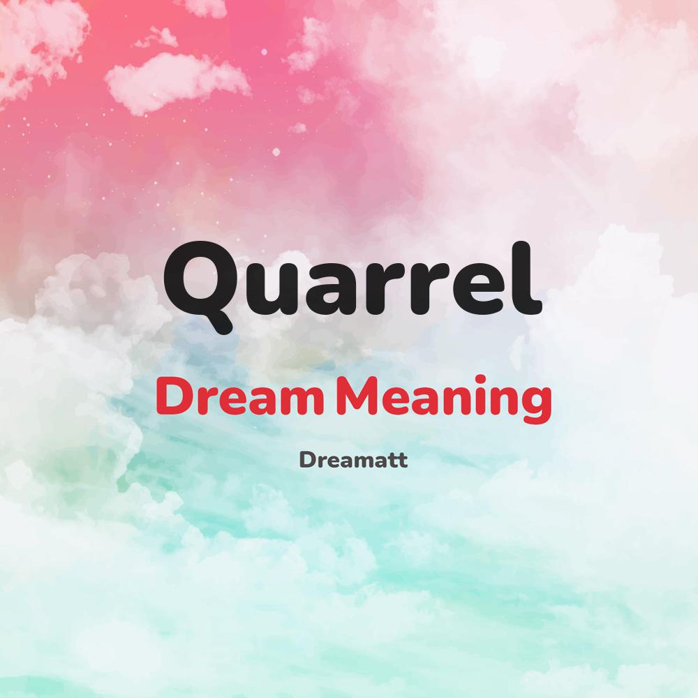 what is the spiritual meaning of Quarrel in dreams, dreaming about Quarrel