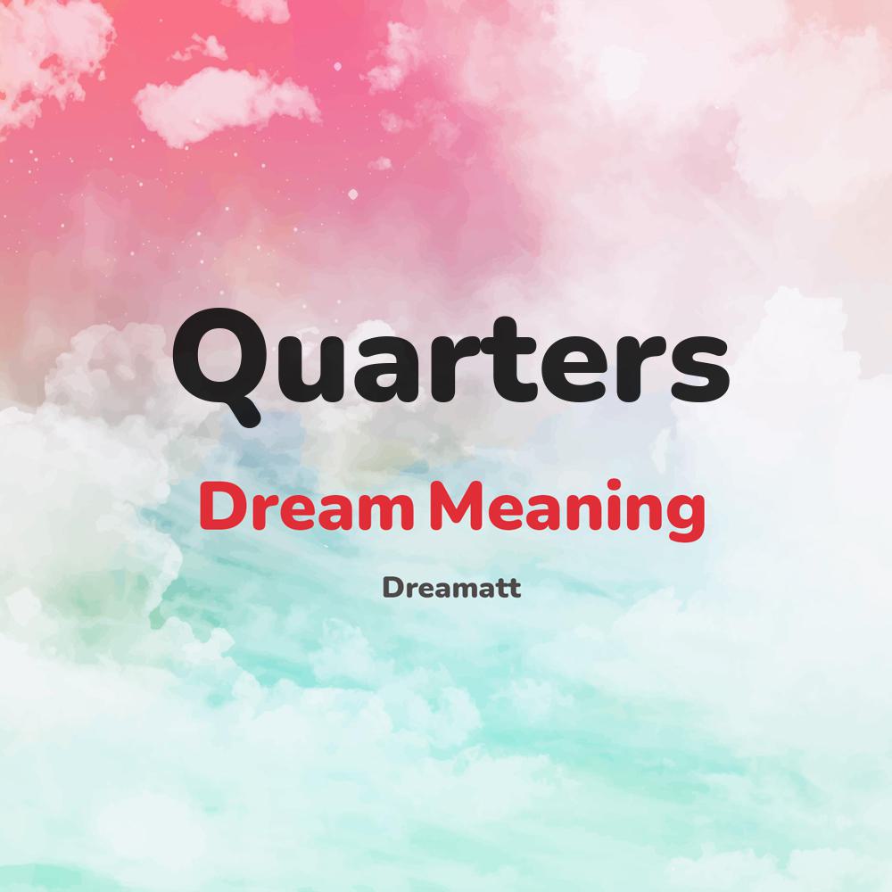 what is the spiritual meaning of Quarters in dreams, dreaming about Quarters