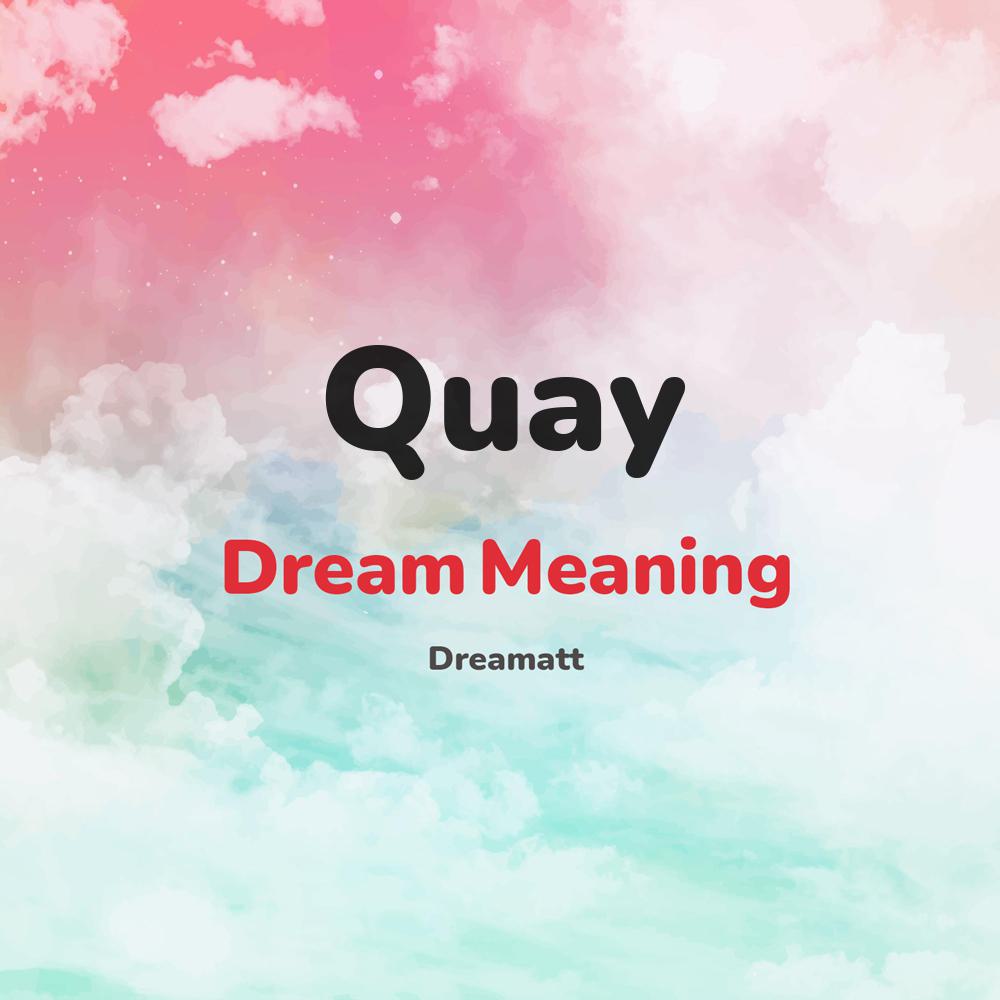 what is the spiritual meaning of Quay in dreams, dreaming about Quay
