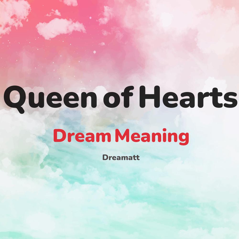 what is the spiritual meaning of Queen of Hearts in dreams, dreaming about Queen of Hearts