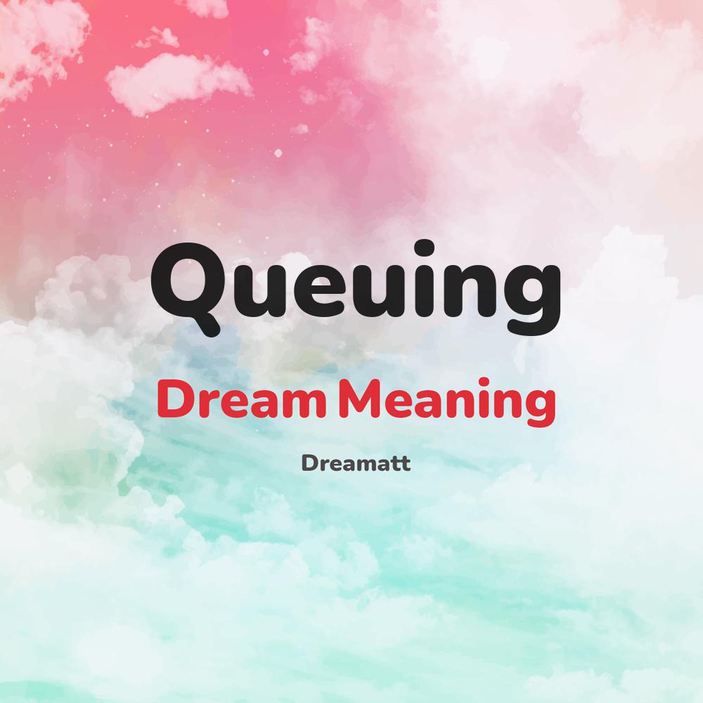 what is the spiritual meaning of Queuing in dreams, dreaming about Queuing