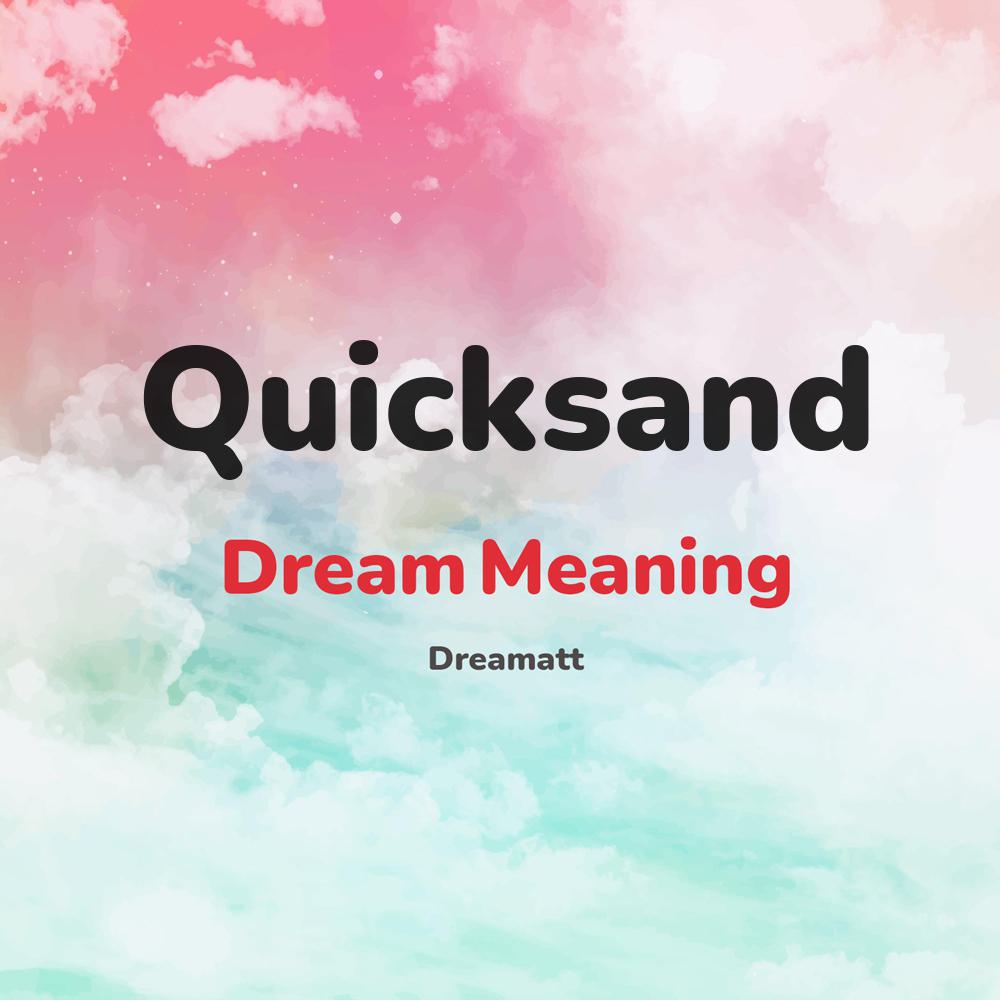 what is the spiritual meaning of Quicksand in dreams, dreaming about Quicksand