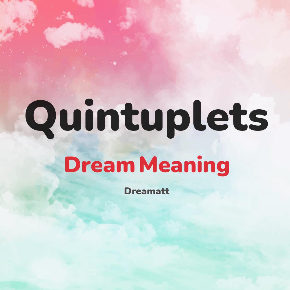 what is the spiritual meaning of Quintuplets in dreams, dreaming about Quintuplets