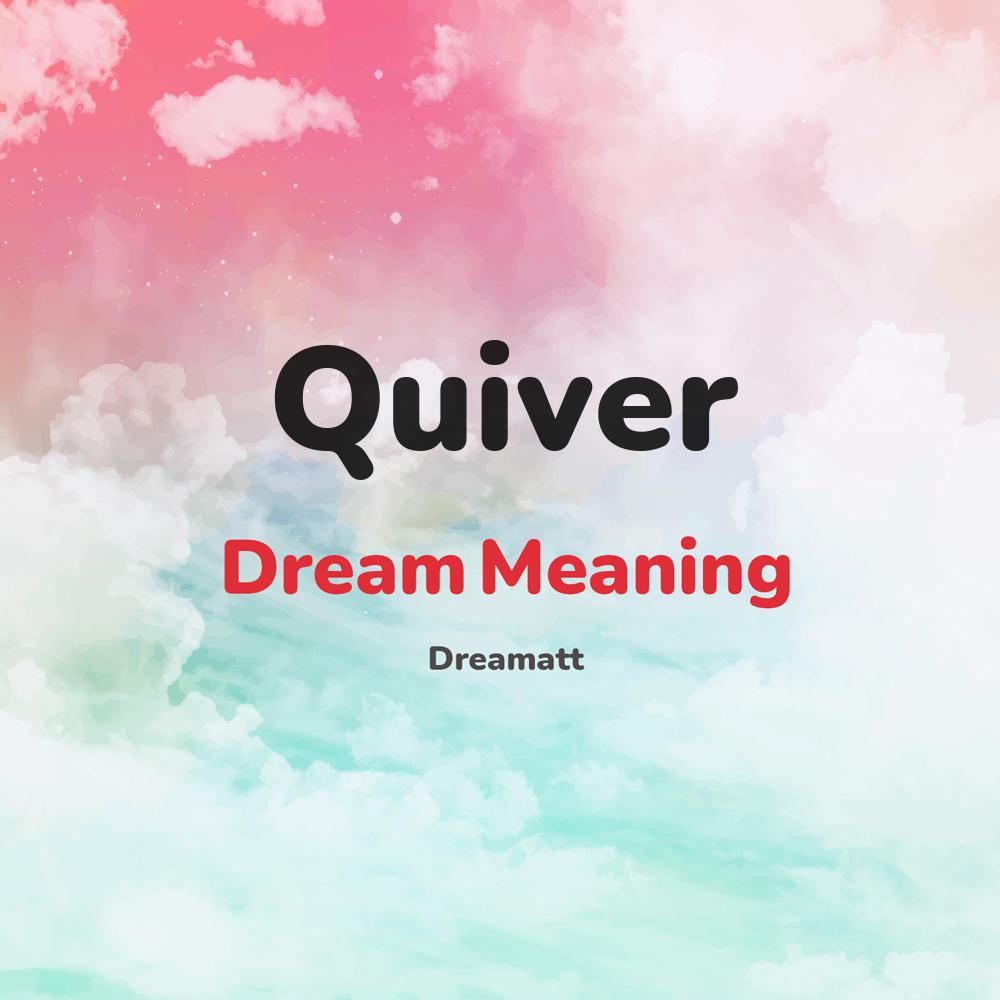 what is the spiritual meaning of Quiver in dreams, dreaming about Quiver