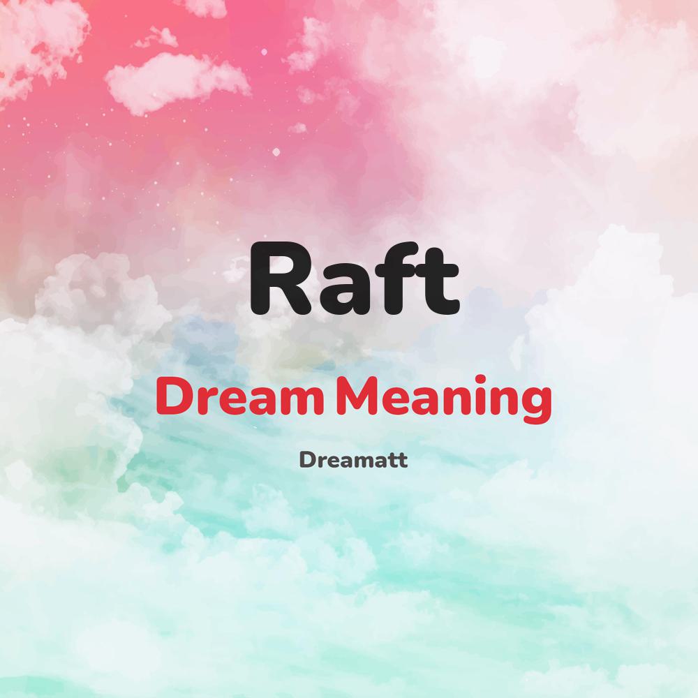 what is the spiritual meaning of Raft in dreams, dreaming about Raft