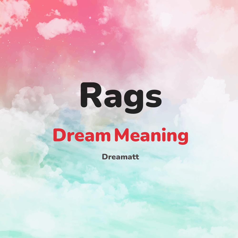 what is the spiritual meaning of Rags in dreams, dreaming about Rags