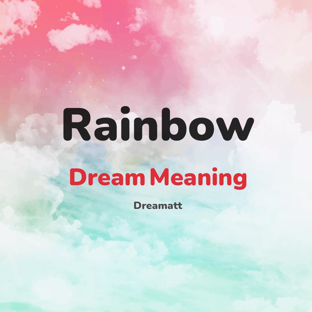 what is the spiritual meaning of Rainbow in dreams, dreaming about Rainbow