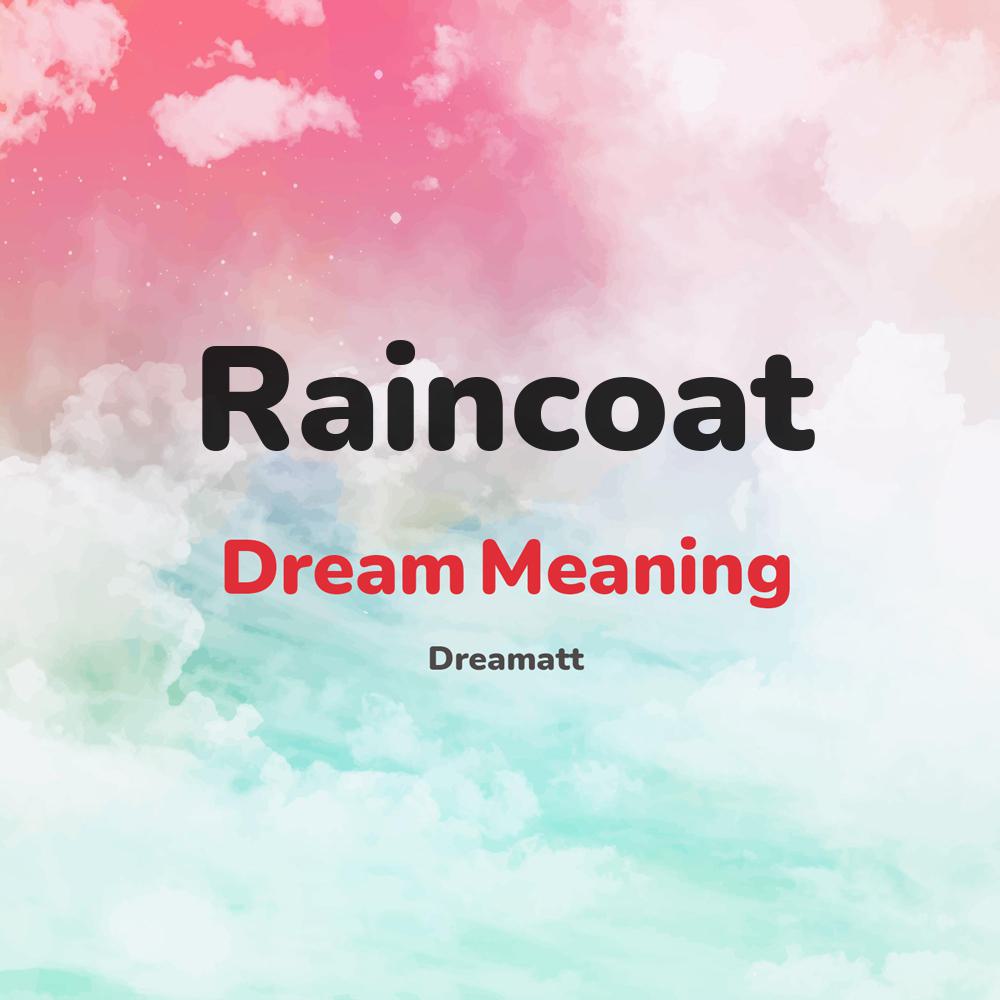 what is the spiritual meaning of Raincoat in dreams, dreaming about Raincoat