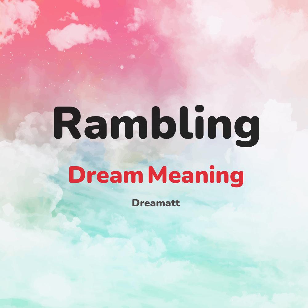 what is the spiritual meaning of Rambling in dreams, dreaming about Rambling