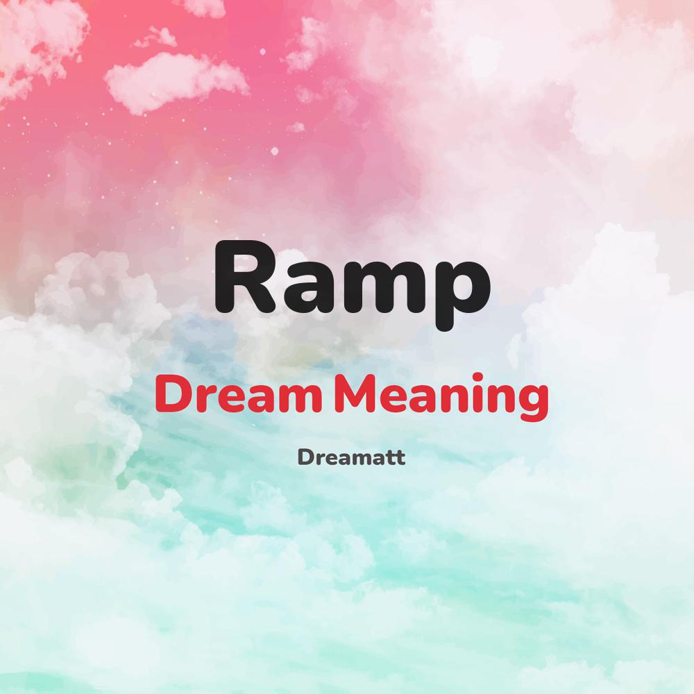 what is the spiritual meaning of Ramp in dreams, dreaming about Ramp