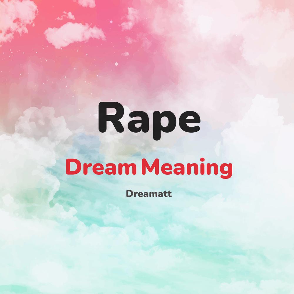 what is the spiritual meaning of Rape in dreams, dreaming about Rape