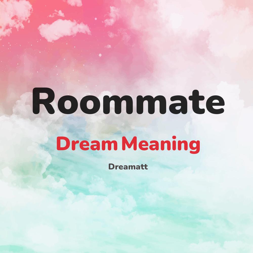 what is the spiritual meaning of Roommate in dreams, dreaming about Roommate