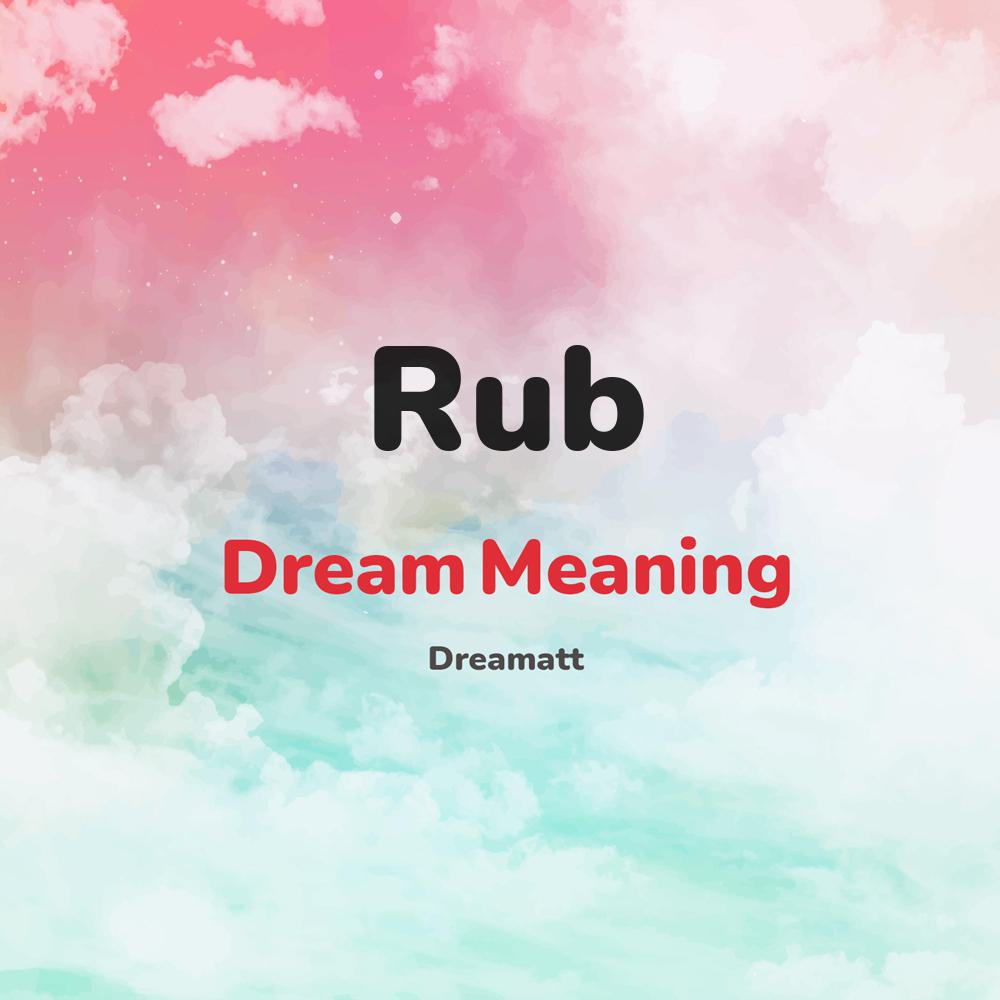 what is the spiritual meaning of Rub in dreams, dreaming about Rub