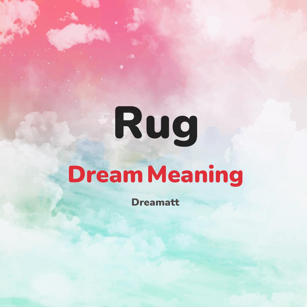 what is the spiritual meaning of Rug in dreams, dreaming about Rug