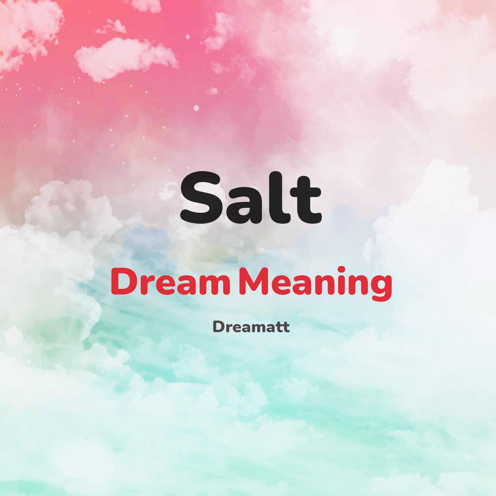 what is the spiritual meaning of Salt in dreams, dreaming about Salt