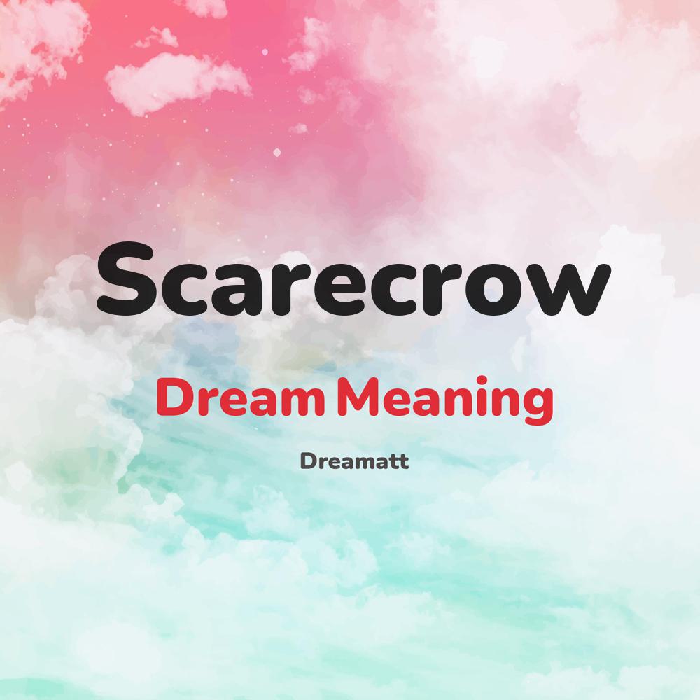 what is the spiritual meaning of Scarecrow in dreams, dreaming about Scarecrow
