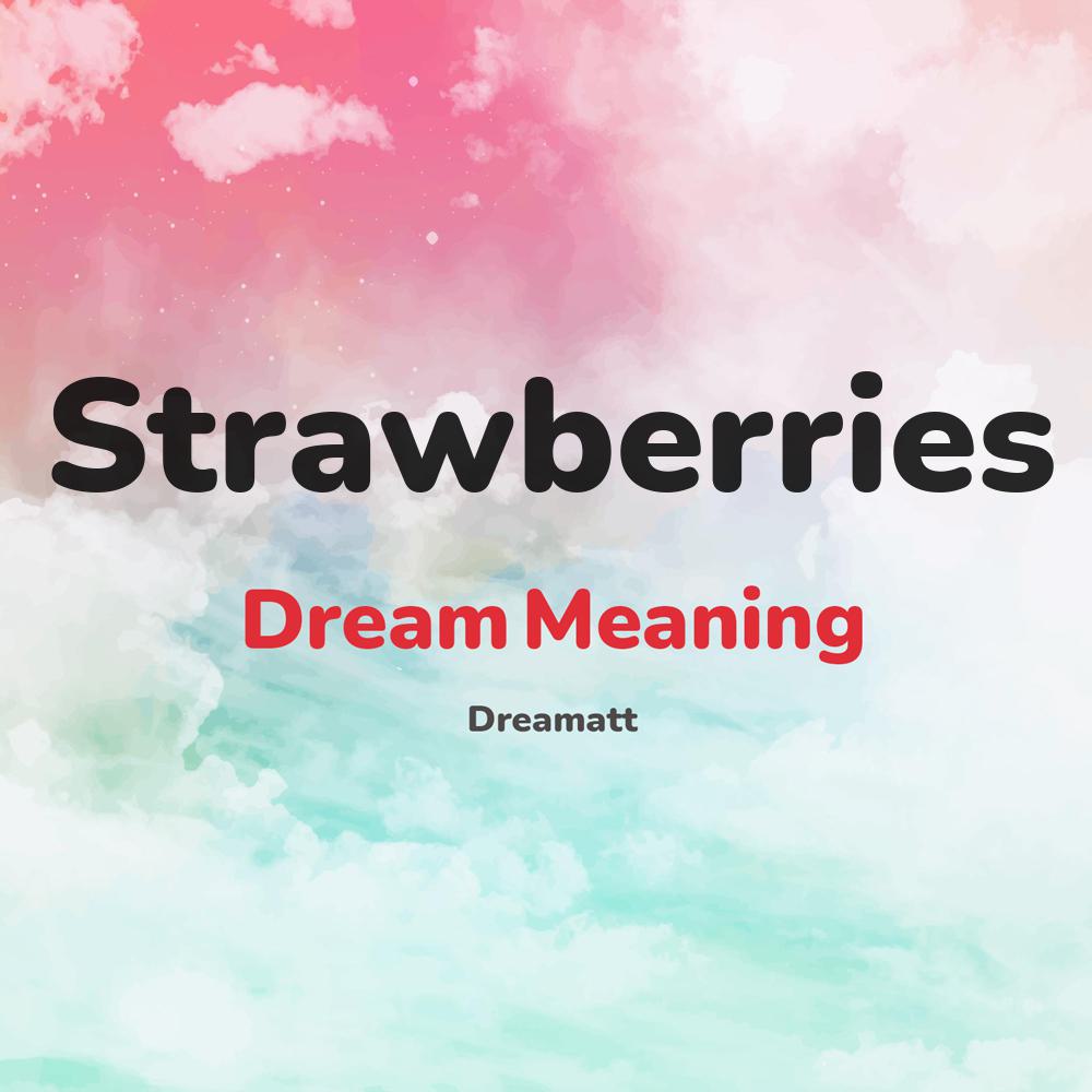 what is the spiritual meaning of Strawberries in dreams, dreaming about Strawberries