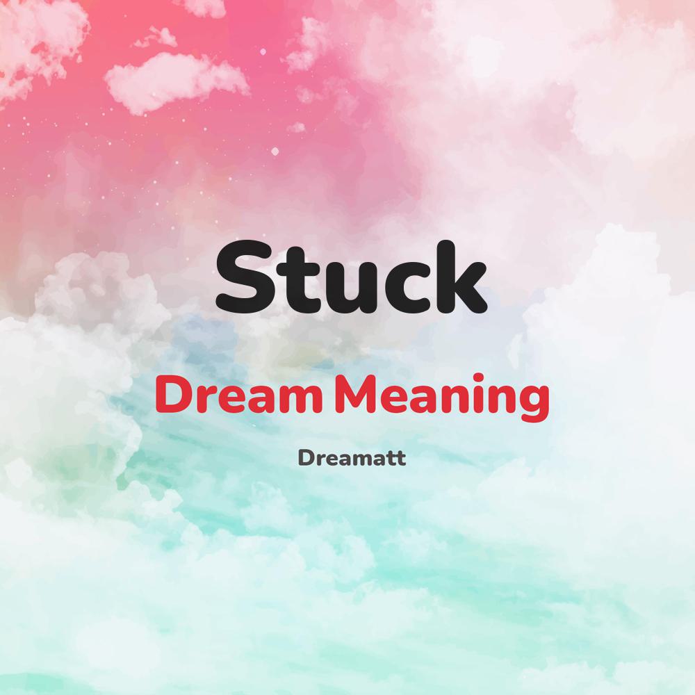 what is the spiritual meaning of Stuck in dreams, dreaming about Stuck
