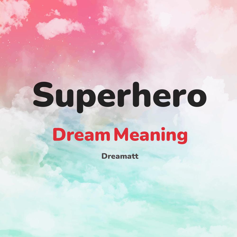 what is the spiritual meaning of Superhero in dreams, dreaming about Superhero