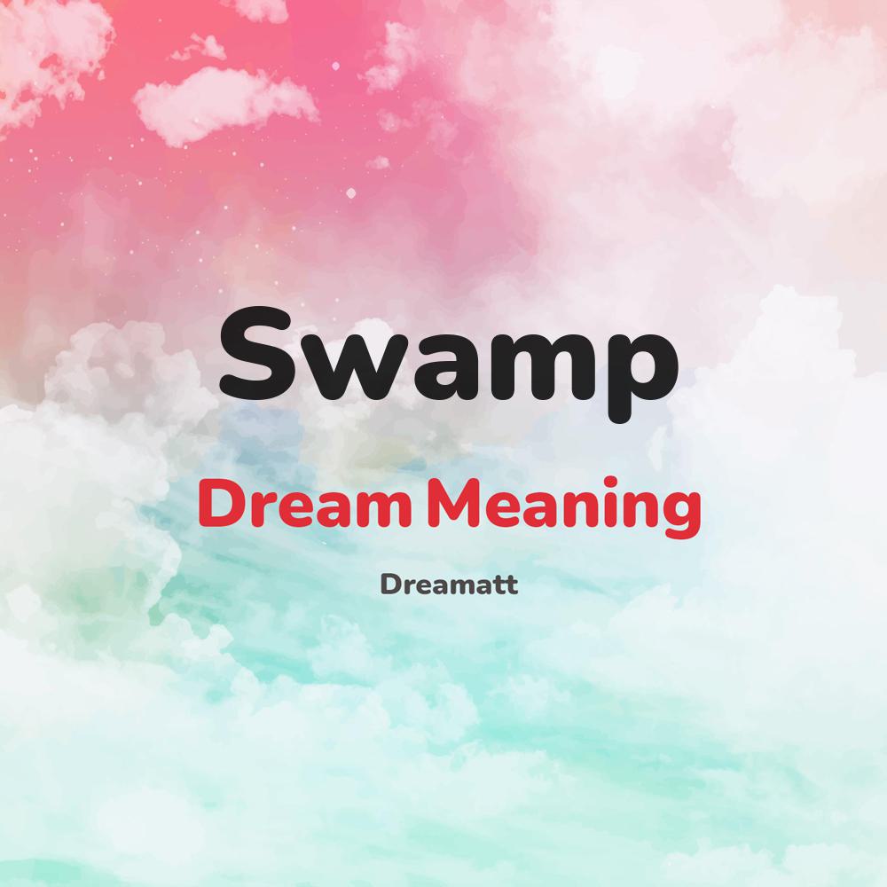 what is the spiritual meaning of Swamp in dreams, dreaming about Swamp