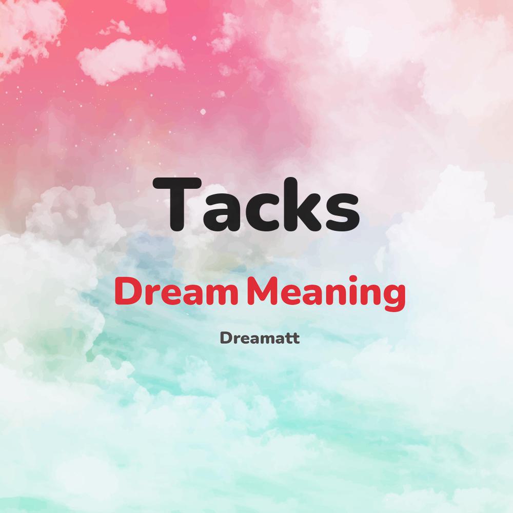 what is the spiritual meaning of Tacks in dreams, dreaming about Tacks