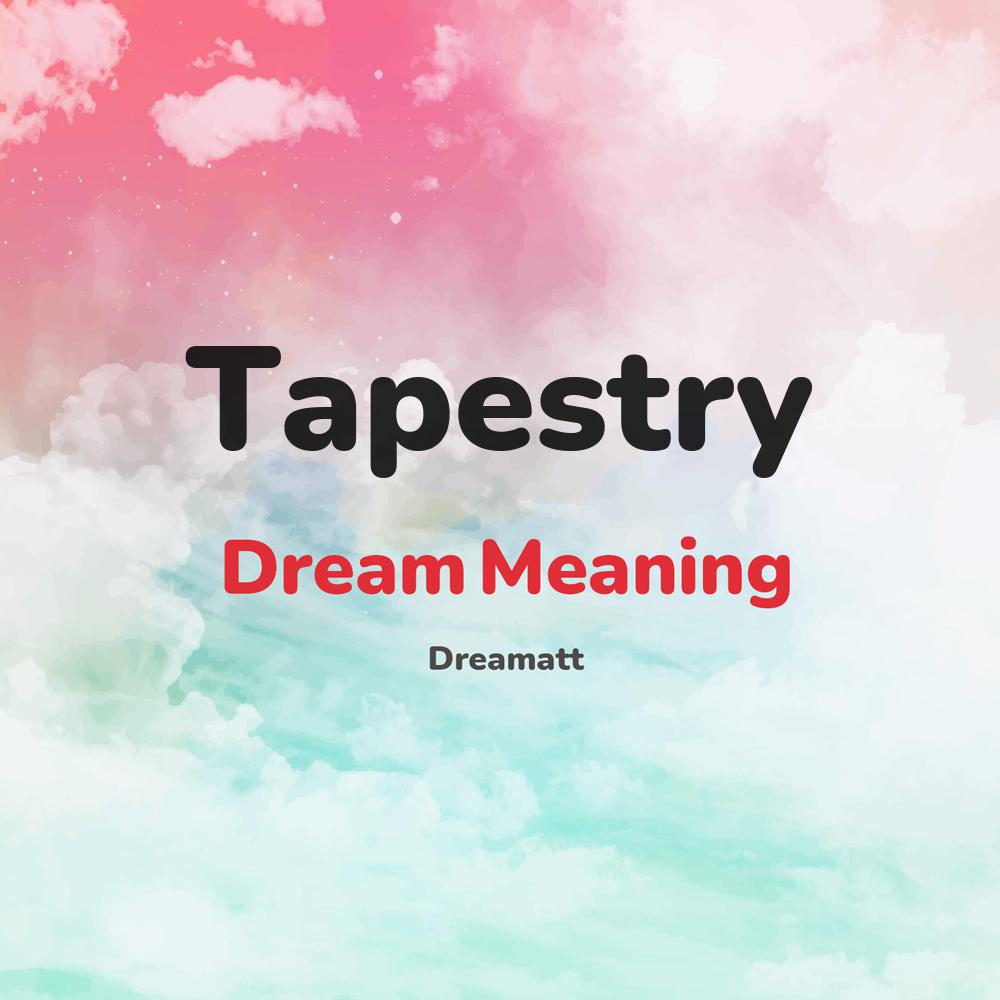 what is the spiritual meaning of Tapestry in dreams, dreaming about Tapestry