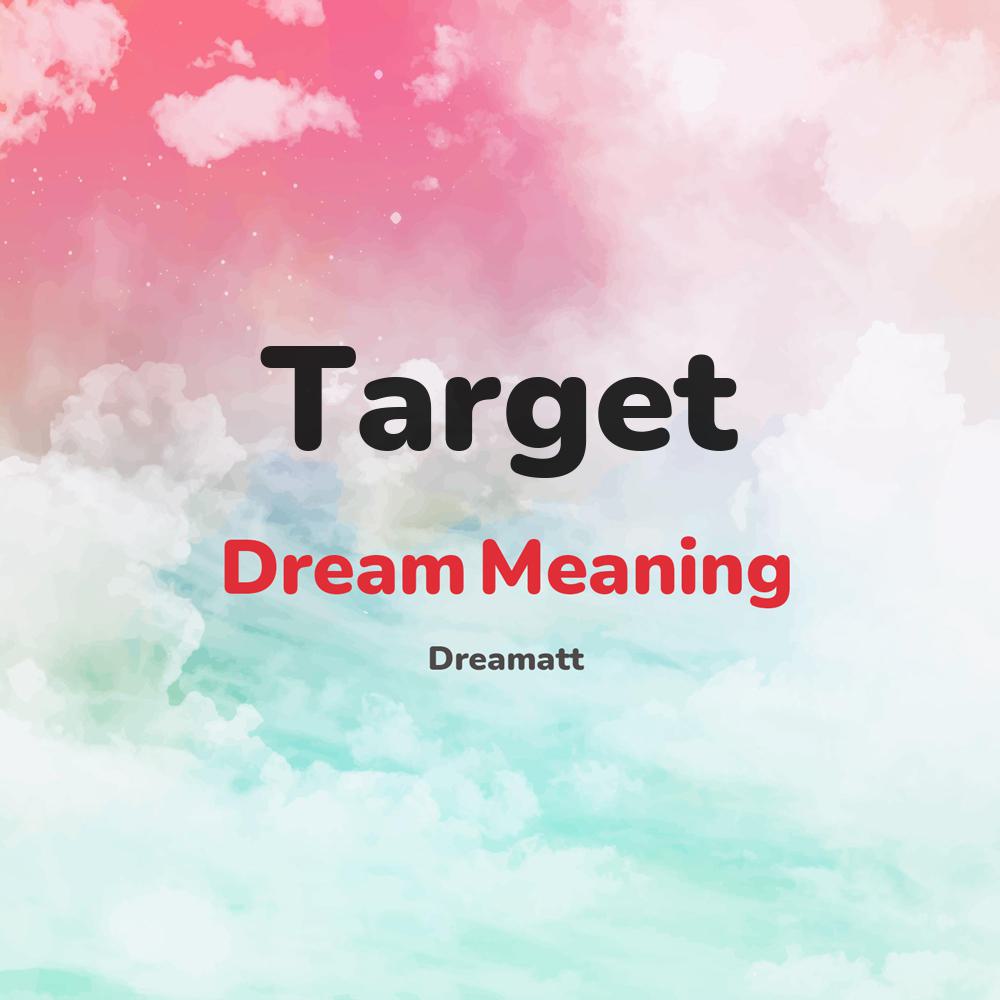 what is the spiritual meaning of Target in dreams, dreaming about Target