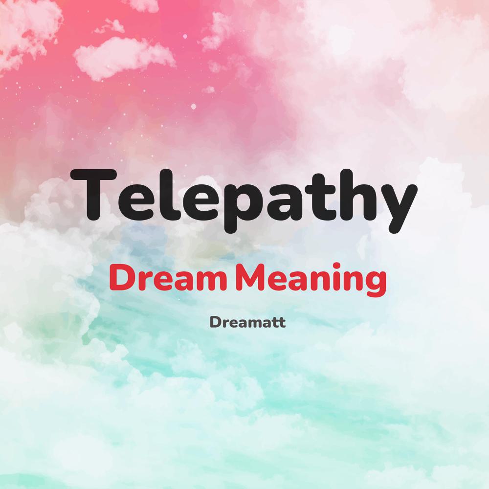 what is the spiritual meaning of Telepathy in dreams, dreaming about Telepathy
