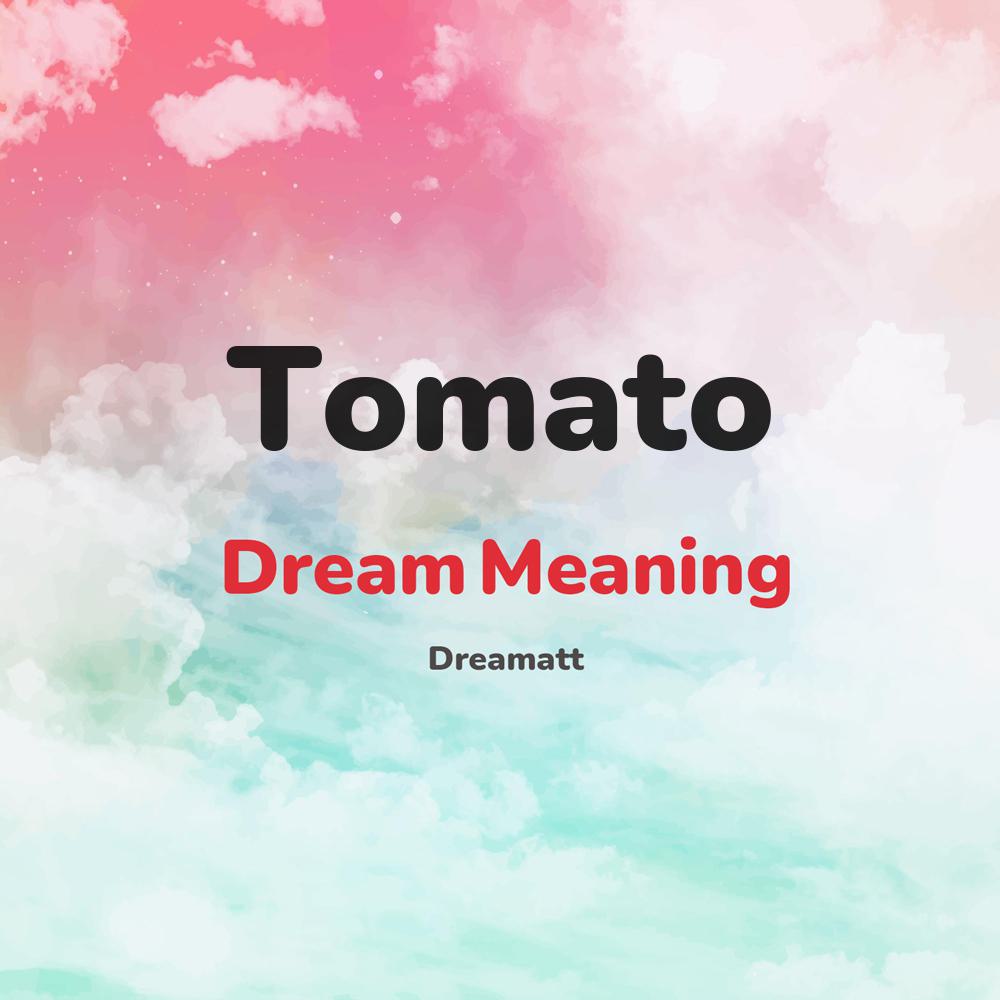 what is the spiritual meaning of Tomato in dreams, dreaming about Tomato