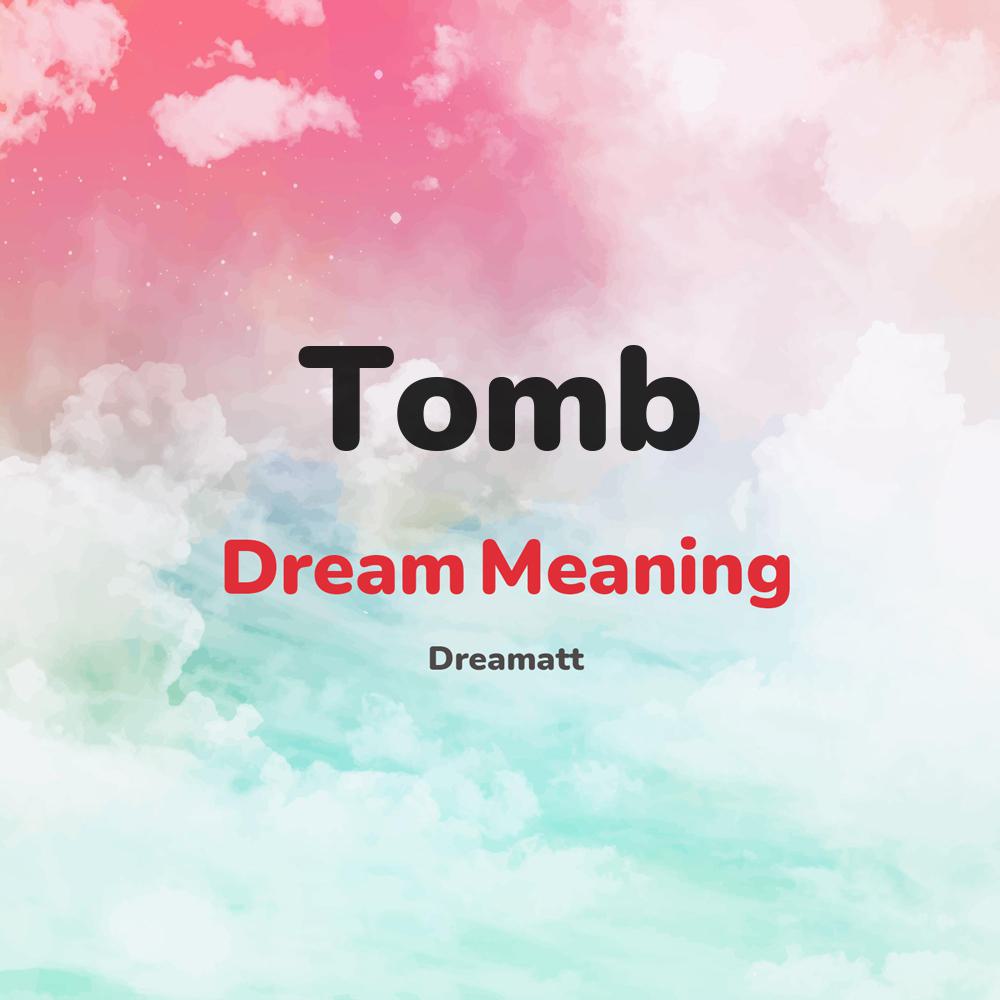 what is the spiritual meaning of Tomb in dreams, dreaming about Tomb